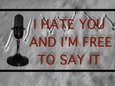 I hate you and I'm free to say it